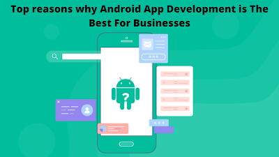 Top reasons why Android App Development is The Best For Businesses