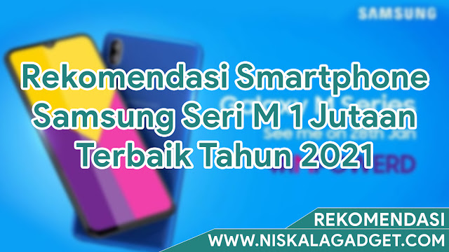 Rekomendasi Smartphone Samsung Seri M 1 Jutaan Terbaik Tahun 2021