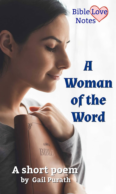 This short poem will inspire you. You may want to put it in your Bible as a reminder of what it means to be a "woman of the Word."