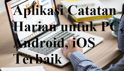 Rekomendasi Aplikasi Catatan Harian untuk PC, Android, iOS Terbaik Rekomendasi Aplikasi Catatan Harian untuk PC, Android, iOS Terbaik