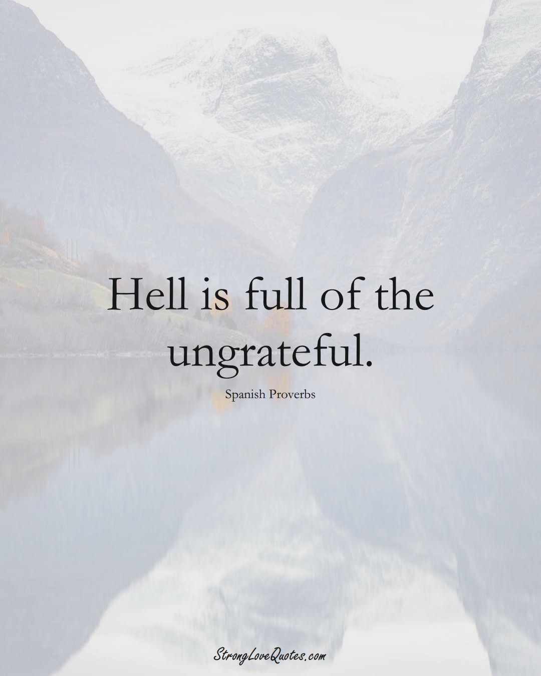 Hell is full of the ungrateful. (Spanish Sayings);  #EuropeanSayings