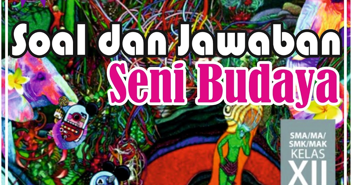Soal dan Jawaban Seni Budaya Kelas XII Part 2 ~ AYfame ...