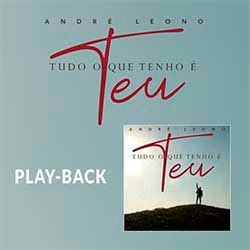 Baixar CD Gospel Tudo o Que Tenho é Teu (Playback) - André Leono