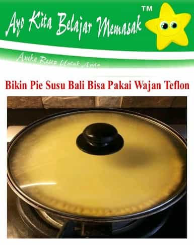 Cara Memanfaatkan Wajan Teflon Untuk Bikin Aneka Macam Kue Cara Bikin Pie Susu Bali Pakai Wajan Teflon