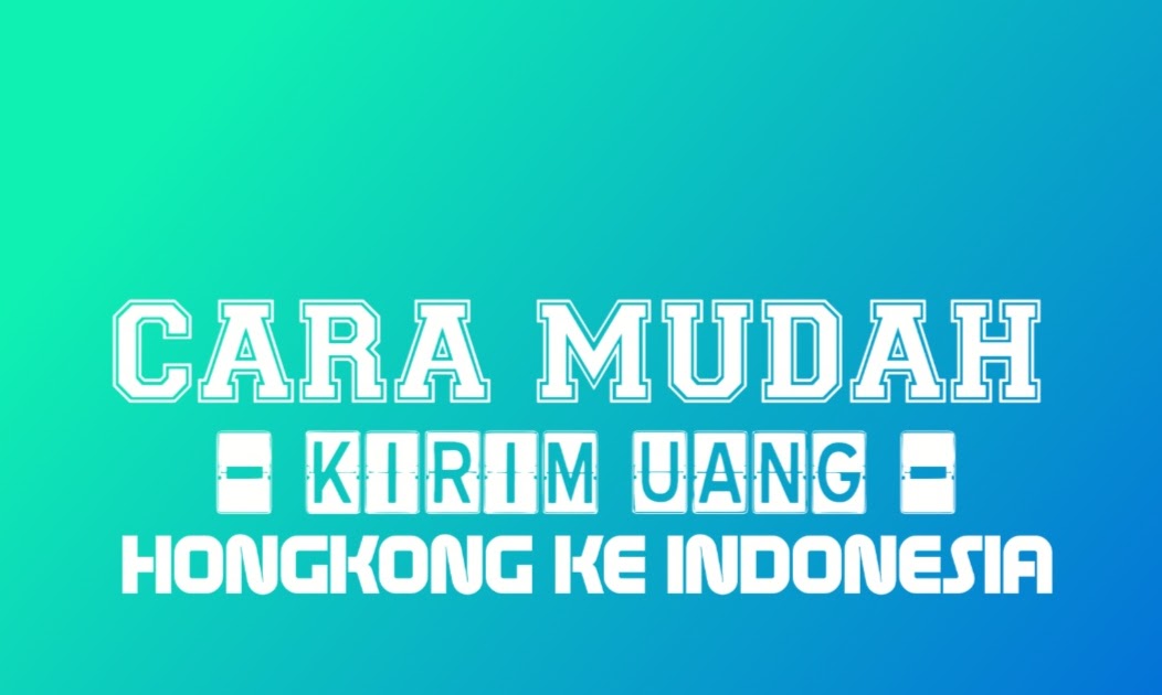 Cara Mudah Kirim Uang Dari Hongkong Ke Indonesia Portalilmu Com Ilmu Bank