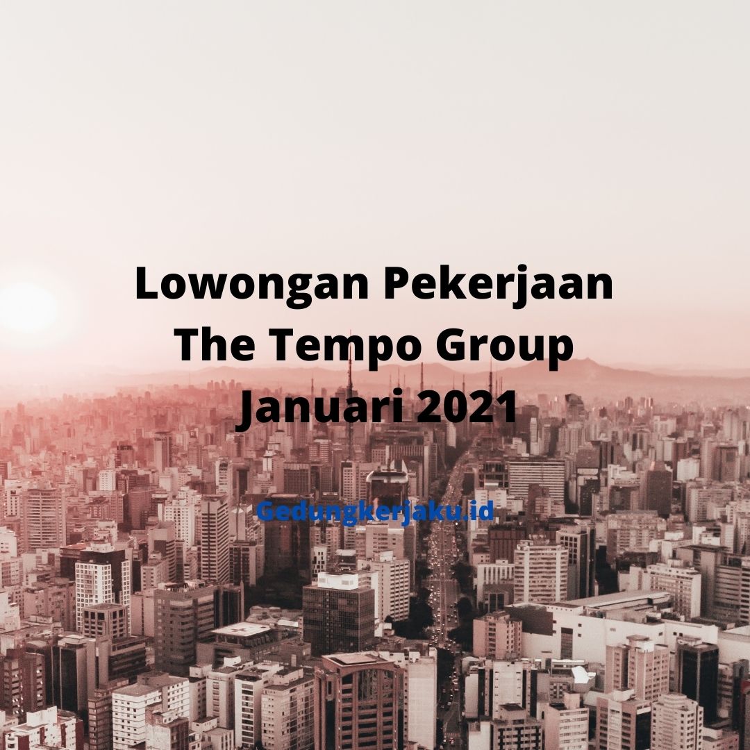 Lowongan Pekerjaan The Tempo Group Januari 2021