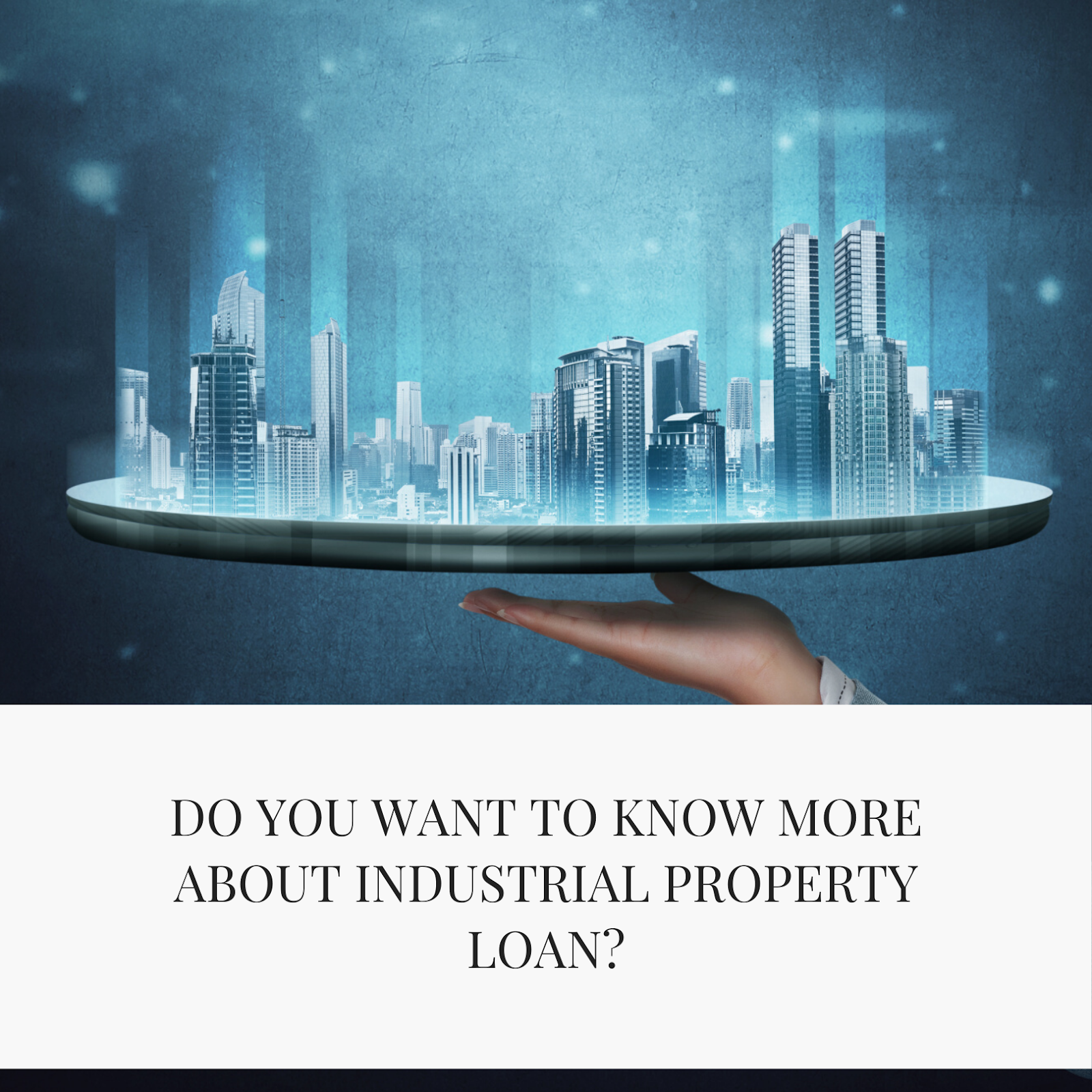 DO YOU WANT TO KNOW MORE ABOUT INDUSTRIAL PROPERTY LOAN?