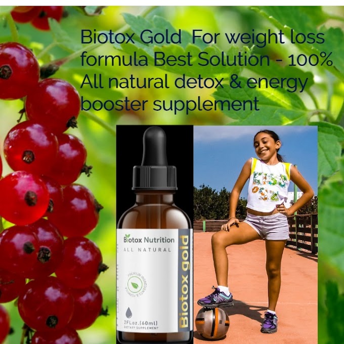 Biotox Gold For Weight loss formula Best solution – 100% All Natural detox & energy Booster Supplement