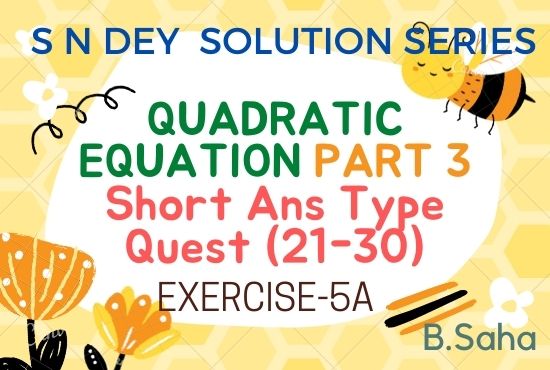 QUADRATIC EQUATIONS (Part-3) | S.N. Dey Math Solution Series