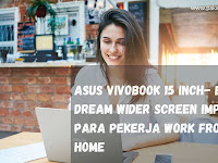 ASUS VivoBook 15 Inch- Bigger Dream Wider Screen  Impian Para Pekerja Work From Home
