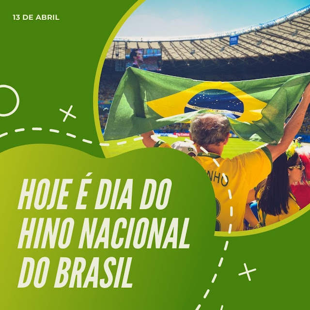 Dia Nacional do Hino Brasileiro, celebrado em 13 de abril