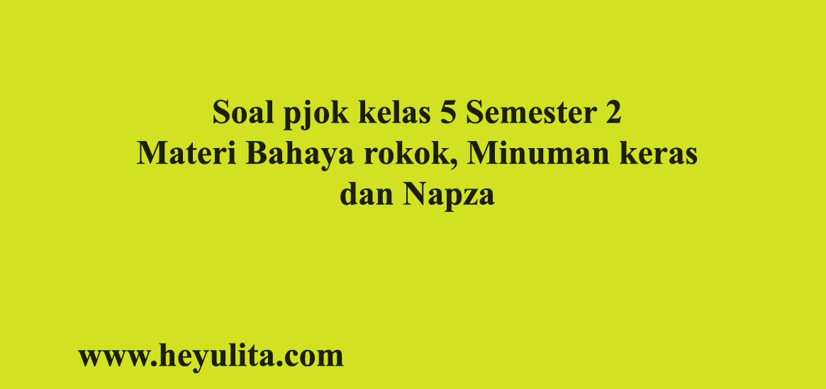 Soal Pjok Kelas 5 Materi Napza Heyulita