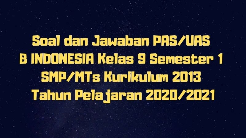 Download Soal Dan Jawaban Pas Uas B Indonesia Kelas 9 Semester 1 Smp Mts Kurikulum 2013 Tp 2020 2021 Sobang 2