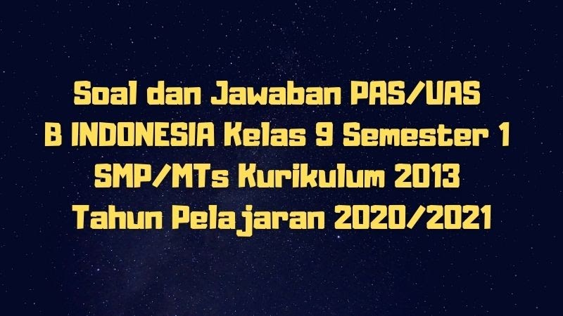 Download Soal Dan Jawaban Pas Uas B Indonesia Kelas 9 Semester 1 Smp Mts Kurikulum 2013 Tp 2020 2021 Sobang 2
