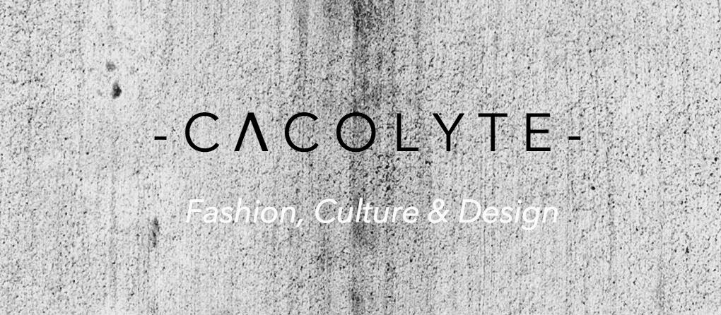 CACOLYTE | Fashion, Culture and the Zeitgeist
