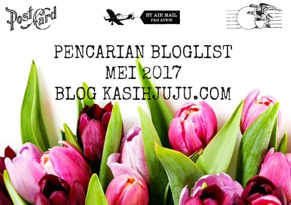http://www.kasihjuju.com/2017/04/pencarian-bloglist-mei-2017-blog.html