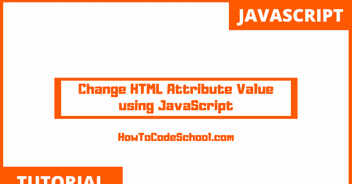 Change HTML Attribute Value using JavaScript
