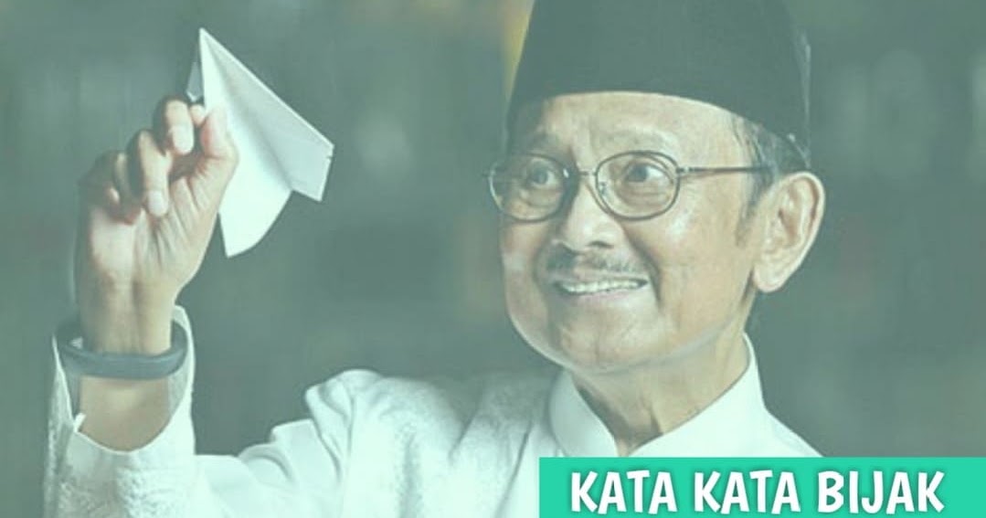 Kata Bijak Bj Habibie Yang Penuh Inpirasi Dan Motivasi Putarmuter Kata Bijak Bj Habibie Yang Penuh Inpirasi Dan Motivasi Putarmuter