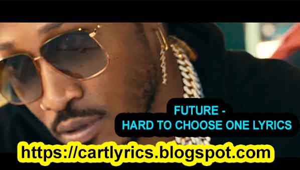 FUTURE - HARD TO CHOOSE ONE LYRICS