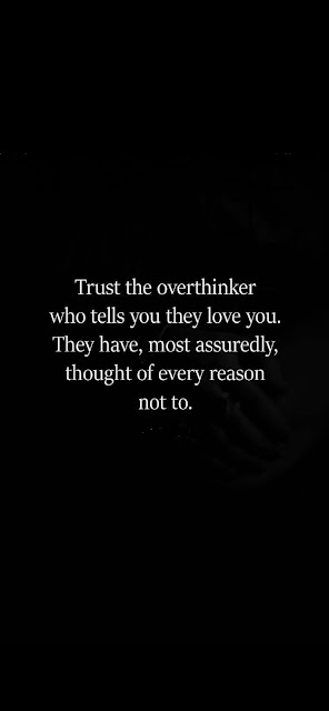 Trust the overthinker who tells you they love you. They have, most assuredly, thought of every reason not to. #quotes #quote #relationship #relatable #Overthinker