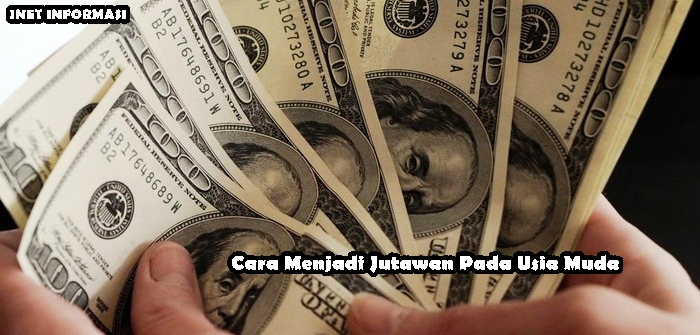 Cara-Menjadi-Jutawan-Pada-Usia-Muda Cara Menjadi Jutawan Pada Usia Muda - Tidak ada Anak Muda yang tidak bermimpi Cara Menjadi Jutawan dan memiliki Rekening Bank Tanpa Limit.