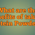 What are the benefits of taking Protein Powder ?