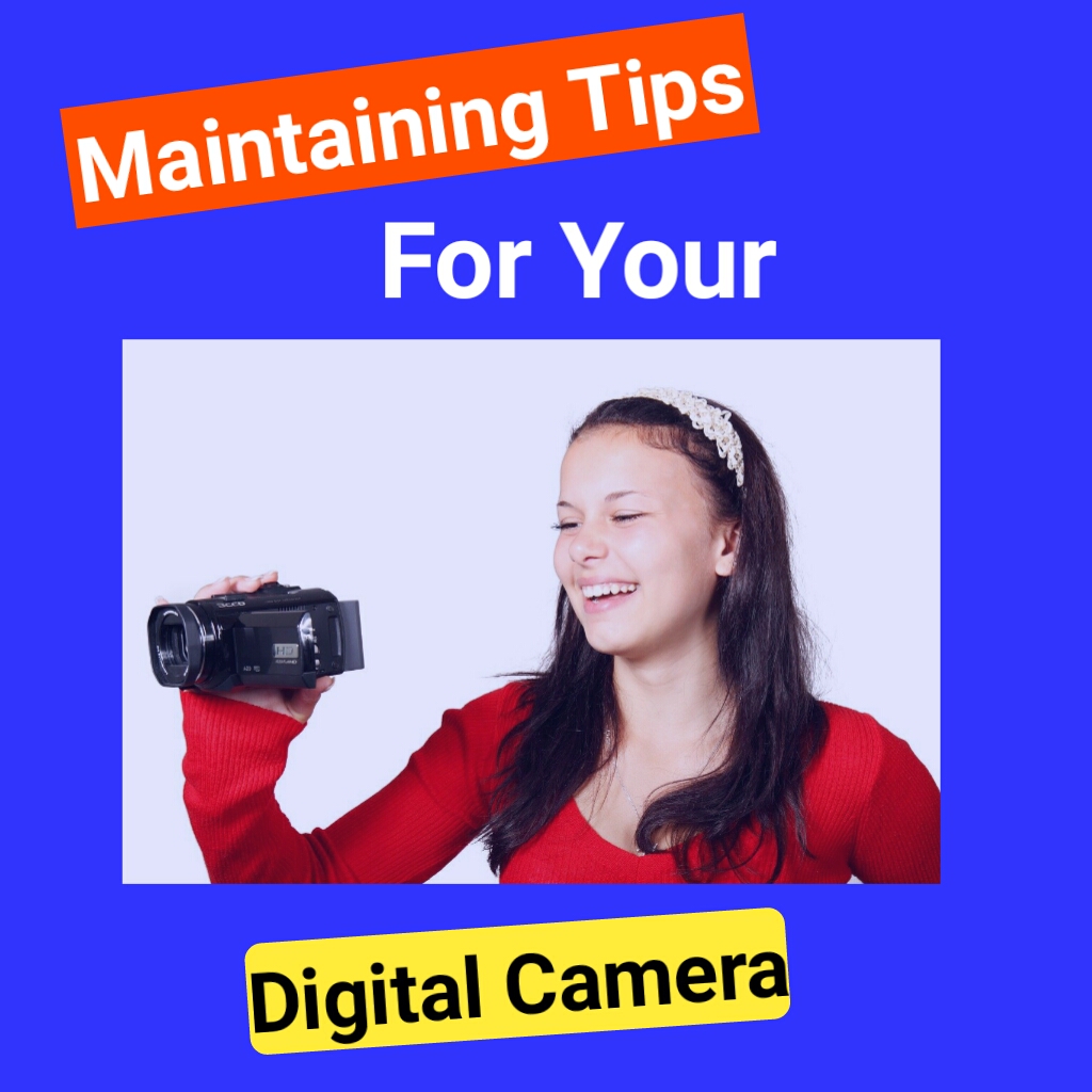 Maintenance Tips For Your Digital Camera