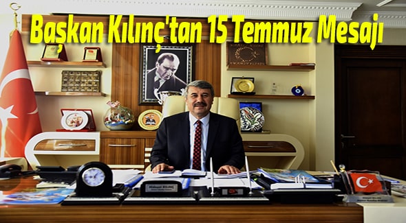 Başkan Kılınç'tan 15 Temmuz Mesajı