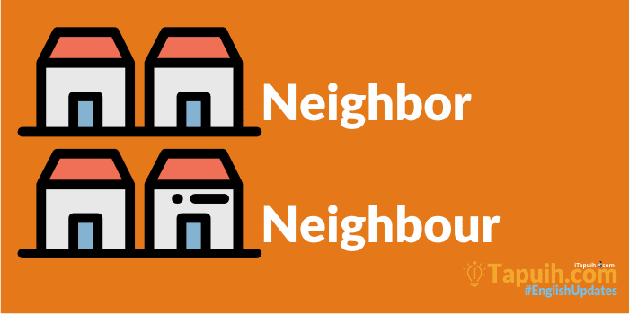 Cari Tahu  Perbedaan Antara Neighbor VS Neighbour