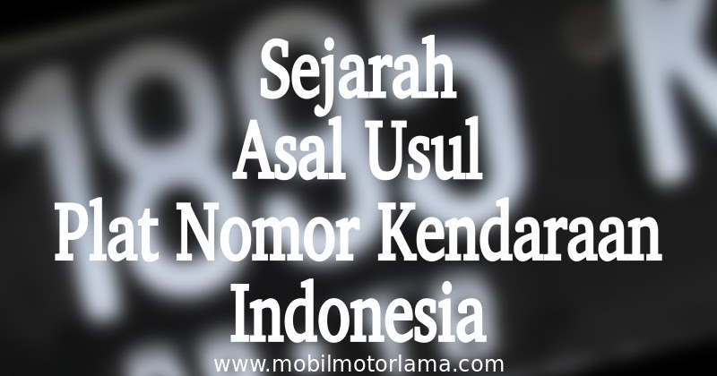 Sejarah Asal Usul Plat Nomor Kendaraan Di Indonesia