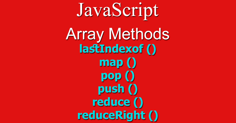 Array Methods - lastindexOf (), map (), pop (), push (), reduce ...