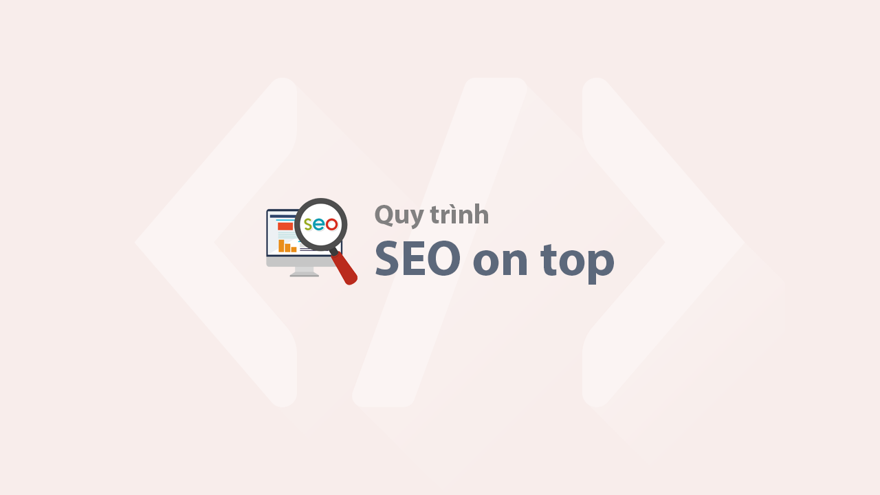 Quy trình 7 bước SEO on top Google