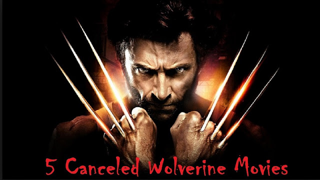 5 Canceled Wolverine Movies