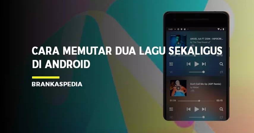 Cara Memutar Dua Lagu Sekaligus Di Android Brankaspedia Blog Tutorial Dan Tips