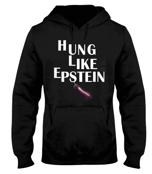 Hung Like Epstein Hoodie,  Hung Like Epstein T-Shirt,  Hung Like Epstein Shirts,