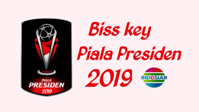 Biss key Indosiar Piala Presiden 2019 Biss key Indosiar Piala Presiden 2019
