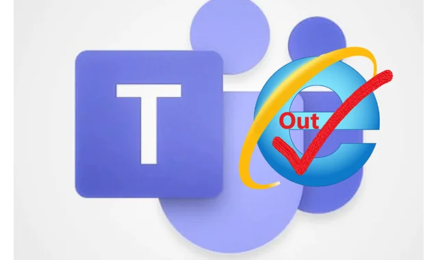 IE 11 OUT OF MICROSOFT TEAMS MICROSOFT TEAMS ne fonctionnera pas pour des millions de personnes