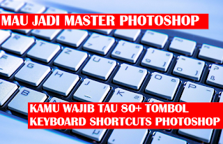 80+ Tombol Shurtcuts Keyboard Yang Para Master Adobe Photoshop Wajib Tau
