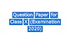 Question Paper for Class X (Examination 2020)