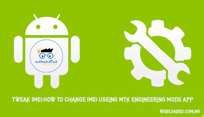 Tweak IMEI:How To Change IMEI Useing MTk Engineering Mode App Tweak IMEI:How To Change IMEI Useing MTk Engineering Mode App