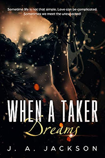 When a Taker Dreams: Lust Is A Powerful Emotion! by J. A. Jackson