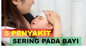 5 Penyakit yang sering terjadi pada bayi dan anak.