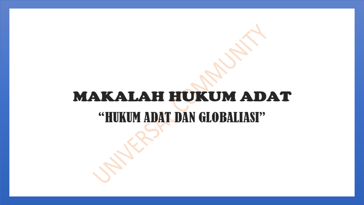Makalah Hukum Adat Hukum Adat Dan Globaliasi Universal Community Nusantara