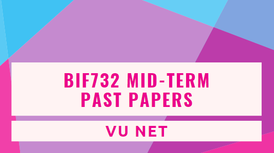 BIF732 Mid Term Current Past Papers Moaaz