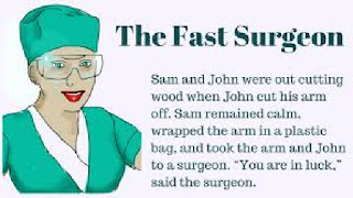 am and John were out cutting wood when John cut his arm off. Sam remained calm, wrapped the arm in a plastic bag, and took the arm and John to a surgeon. "You are in luck," said the surgeon. "I am an expert in re-attaching limbs. Come back in four hours when I have completed the operation." So Sam returned in four hours and the surgeon said, "I did it faster than I expected. Jon is down at the pub." Sam rushed down to the pub and was amazed to see John playing darts. A few weeks later, Sam and John were cutting wood again when John accidentally cut off his leg. Sam put the leg in a plastic bag and took it and John back to the same surgeon. "Legs are harder," said the surgeon, "but I'll see what I can do - come back in six hours." Sam returned in six hours and the surgeon said, "I finished early - John's playing football." Sam went to the field and to his surprise found John kicking 50 meter torpedoes. A few weeks later, Sam and John were cutting wood again, when John accidentally cut off his own head. Sam put the head in a plastic bag and took it and the rest of John to the surgeon, confident that the skilful surgeon would do the job. "Gee, heads are really difficult to re-attach," the surgeon muttered, "but I'll see what I can do - come back in 12 hours." Sam returned in 12 hours. "How did it go, Doc?" he asked. "I'm sorry. John died," the surgeon replied. "He suffocated in the plastic bag, you idiot