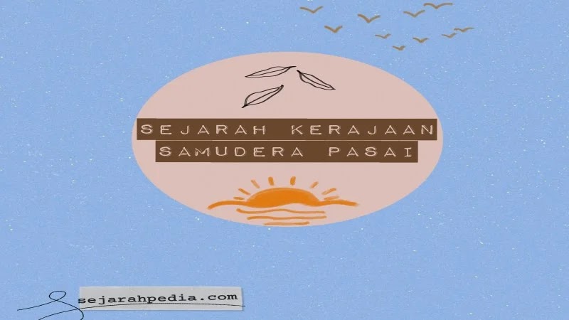 Sejarah Kerajaan Samudera Pasai yang Ramai Dibicarakan - Sejarahpedia
