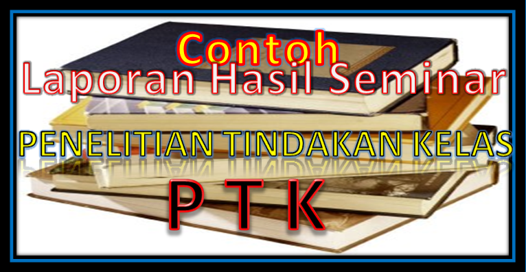 Download Contoh Laporan Seminar Ptk