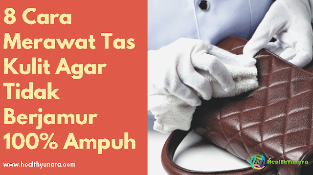 8 Cara Merawat Tas Kulit Agar Tidak Berjamur 100% Ampuh 8 Cara Merawat Tas Kulit Agar Tidak Berjamur 100% Ampuh