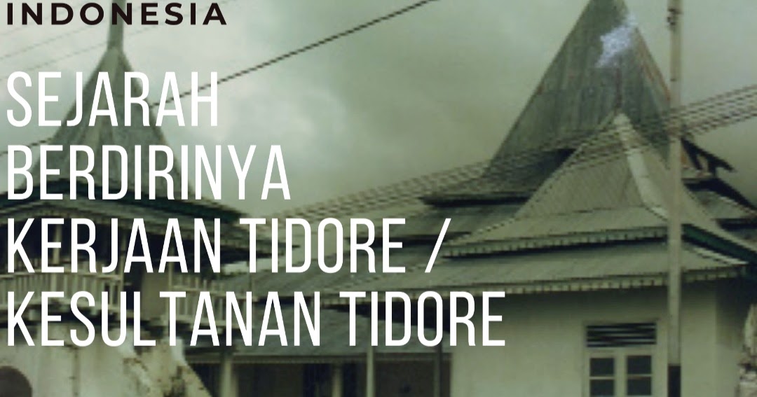 Sejarah Berdirinya Dan Masuknya Islam Di Kerajaan Tidore Wawasanku Sejarah Berdirinya Dan Masuknya Islam Di Kerajaan Tidore Wawasanku