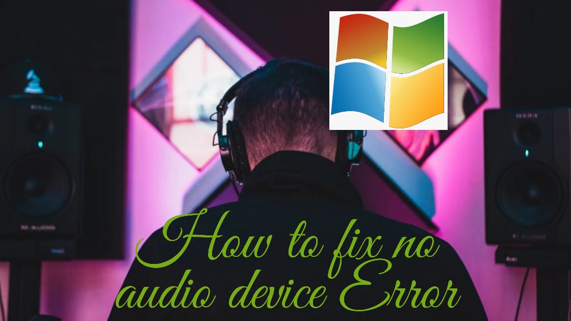 How to Fixed 'No Audio Device' Error guide 2020